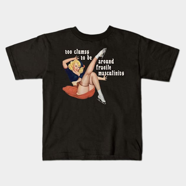 I'm Too Clumsy to Be Around Fragile Masculinity Kids T-Shirt by Xanaduriffic